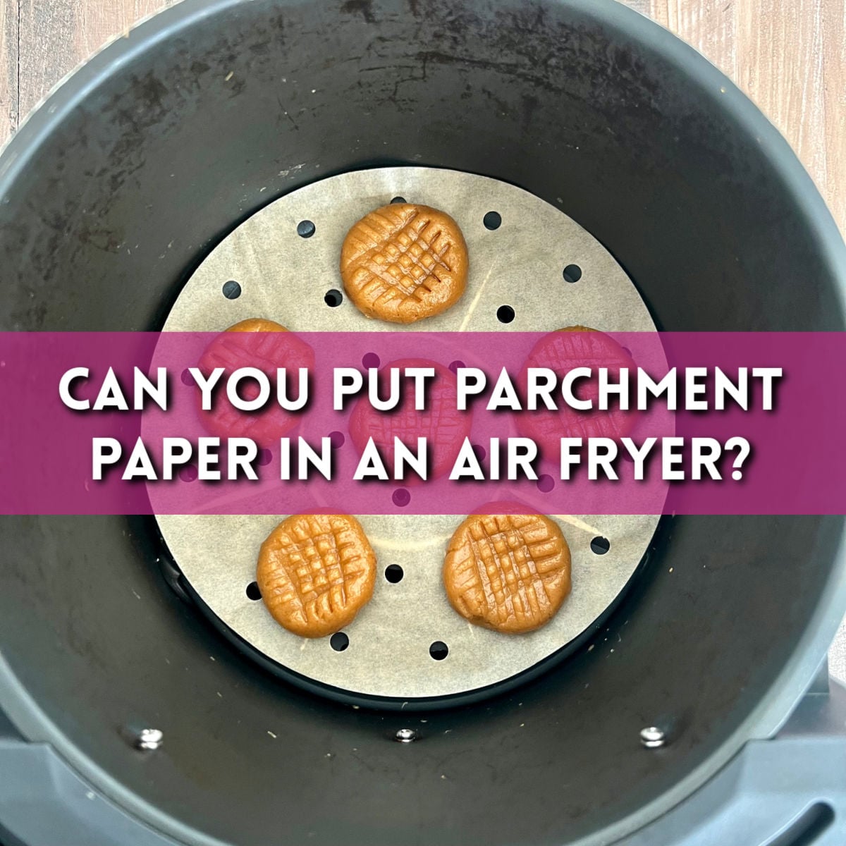 "Can You Put Parchment Paper in an Air Fryer" titled image